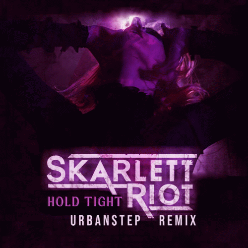 Skarlett Riot : Hold Tight (Urbanstep Remix)